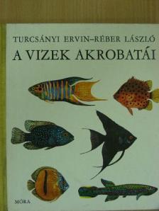 Turcsányi Ervin - A vizek akrobatái [antikvár]