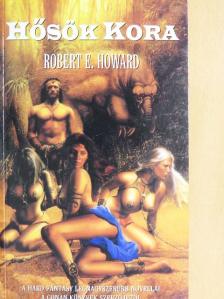 Robert E. Howard - Hősök kora [antikvár]