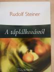 Rudolf Steiner - A táplálkozásról [antikvár]