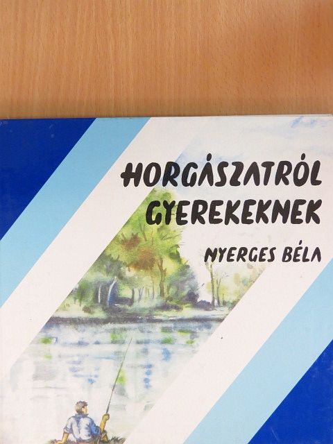 Nyerges Béla - Horgászatról gyerekeknek [antikvár]