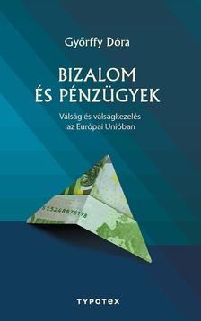 Győrffy Dóra - Bizalom és pénzügyek - Válság és válságkezelés az Európai Unióban