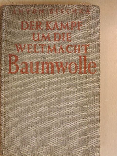 Anton Zischka - Der Kampf um die Weltmacht Baumwolle [antikvár]