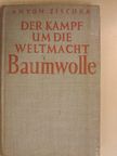 Anton Zischka - Der Kampf um die Weltmacht Baumwolle [antikvár]