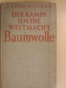 Anton Zischka - Der Kampf um die Weltmacht Baumwolle [antikvár]