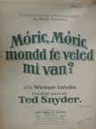 Ted Snyder - Móric, Móric, mondd te veled mi van? [antikvár]