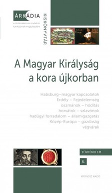 Gőzsy Zoltán és Varga Szabolcs (szerk.) - A Magyar Királyság a kora újkorban [eKönyv: pdf]
