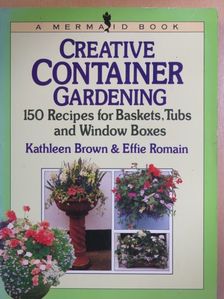 Effie Romain - Creative Container Gardening [antikvár]