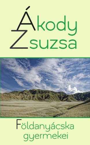 Ákody Zsuzsa - Földanyácska gyermekei [eKönyv: epub, mobi]