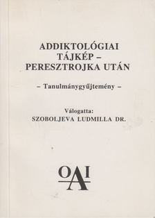 Szoboljeva Ludmilla Dr., Török Tivadarné (szerk.) - Addiktológiai tájkép - Peresztrojka után [antikvár]