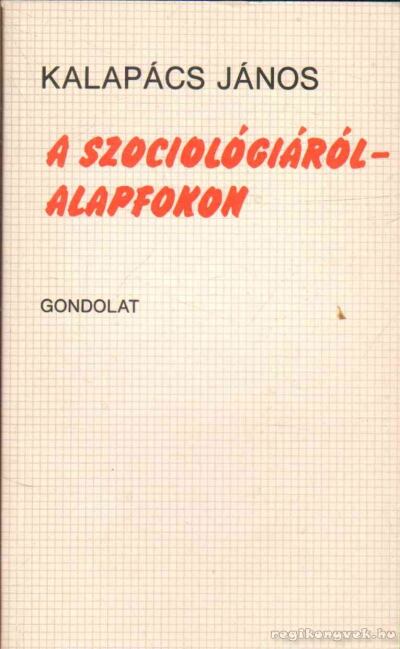 Kalapács János - A szociológiáról - alapfokon [antikvár]