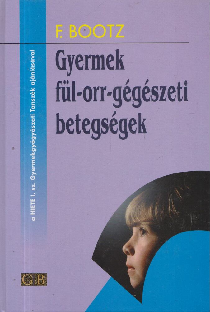 Friedrich Bootz - Gyermek fül-orr-gégészeti betegségek [antikvár]
