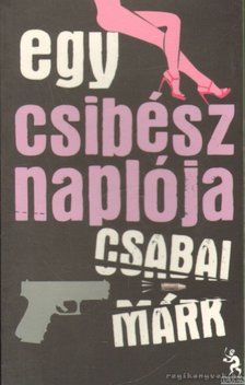 Csabai Márk - Egy csibész naplója - A nő bajjal jár [antikvár]