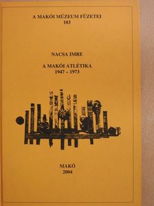 Nacsa Imre - A makói atlétika 1947-1973 (dedikált példány) [antikvár]