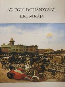 Szalóczi Géza - Az Egri Dohánygyár krónikája [antikvár]