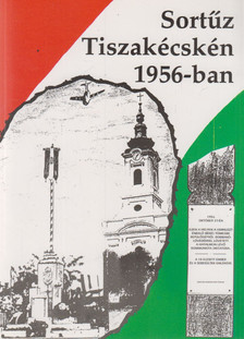 Sortűz Tiszakécskén 1956-ban [antikvár]