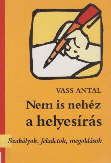 Vass Antal - Nem is nehéz a helyesírás [antikvár]