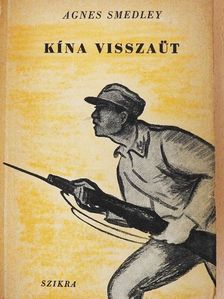 Agnes Smedley - Kína visszaüt [antikvár]