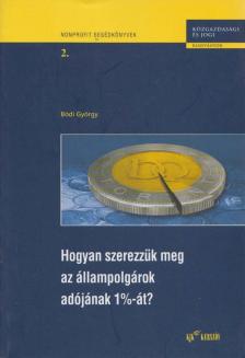 Bódi György - Hogyan szerezzük meg az állampolgárok adójának 1%-át? [antikvár]
