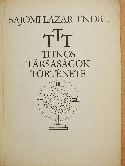 Bajomi Lázár Endre - T. T. T. Titkos Társaságok Története [antikvár]