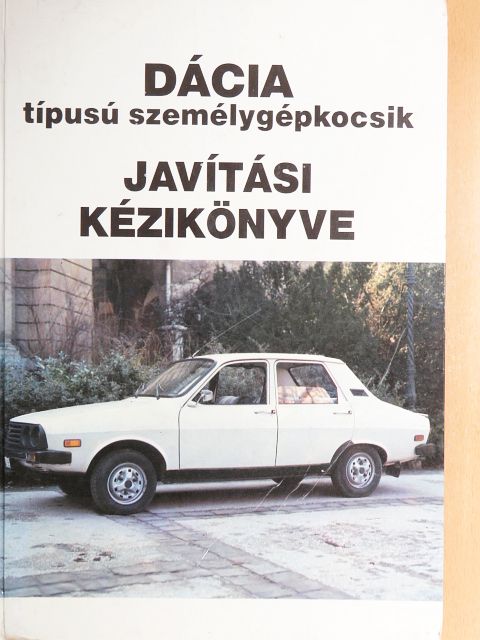 Dácia típusú személygépkocsik javítási kézikönyve [antikvár]