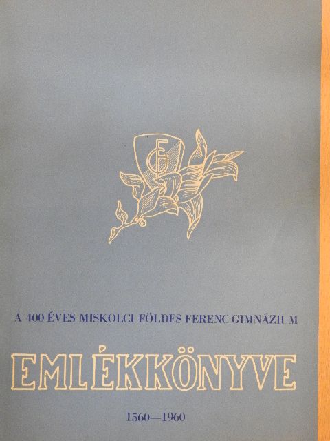 Bándi Géza - A 400 éves miskolci Földes Ferenc Gimnázium emlékkönyve  [antikvár]