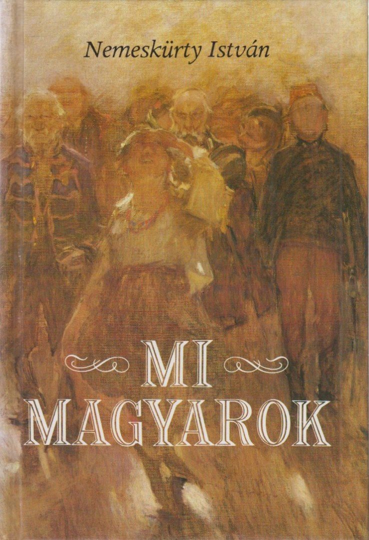 NEMESKÜRTY ISTVÁN - Mi, magyarok [antikvár]