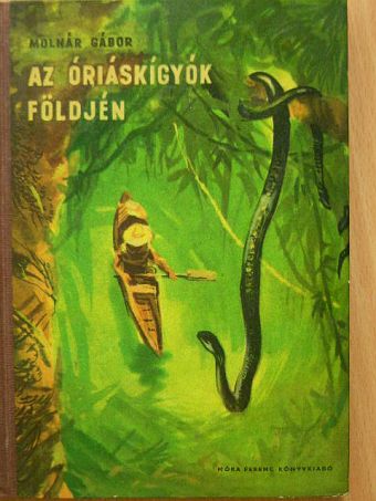 Molnár Gábor - Az óriáskígyók földjén [antikvár]