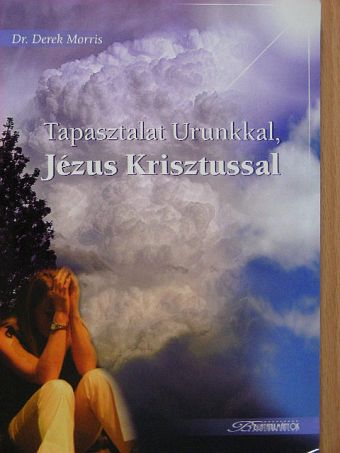 Dr. Derek Morris - Tapasztalat Urunkkal, Jézus Krisztussal [antikvár]