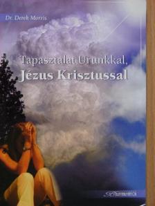 Dr. Derek Morris - Tapasztalat Urunkkal, Jézus Krisztussal [antikvár]