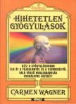 Wagner, Carmen - Hihetetlen gyógyulások [antikvár]