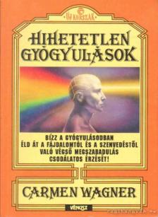 Wagner, Carmen - Hihetetlen gyógyulások [antikvár]