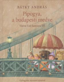 Bátky András - Pipogya, a budapesti medve [antikvár]