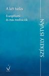Székely István - A két tudás - Evangéliumi és más meditációk