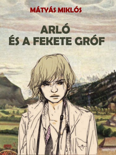 MÁTYÁS MIKLÓS - Arló és a fekete gróf [eKönyv: epub, mobi]