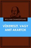 William Shakespeare - Vízkereszt, vagy amit akartok [eKönyv: epub, mobi]