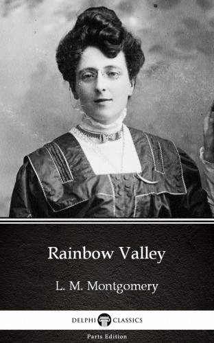 Delphi Classics L. M. Montgomery, - Rainbow Valley by L. M. Montgomery (Illustrated) [eKönyv: epub, mobi]