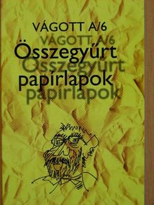 Szabó György István - Vágott A/6 - Összegyűrt papírlapok [antikvár]