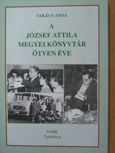 Takács Anna - A József Attila Megyei Könyvtár ötven éve [antikvár]