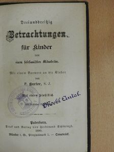 P. Hurter S. J. - Dreiunddreissig Betrachtungen für Kinder von einem salesianischen Mitarbeiter (gótbetűs) [antikvár]