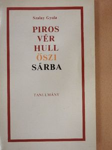 Szalay Gyula - Piros vér hull őszi sárba [antikvár]