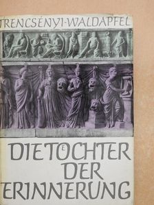 Imre Trencsényi-Waldapfel - Die Töchter der Erinnerung [antikvár]