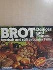 Brot - Deftiges und Feinesherzhaft und süß in bunter Fülle [antikvár]