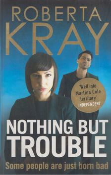KRAY, ROBERTA - Nothing But Trouble [antikvár]