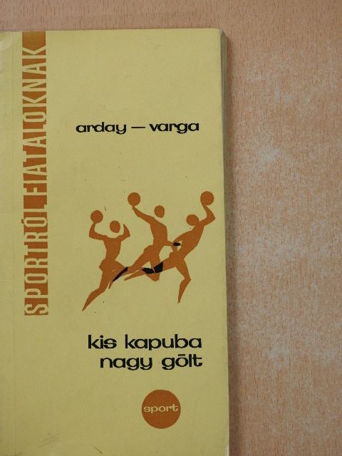 Arday Andor - Kis kapuba nagy gólt (dedikált példány) [antikvár]