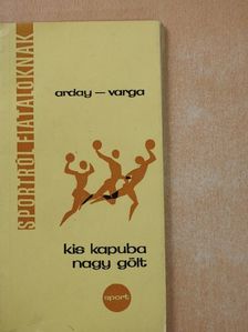 Arday Andor - Kis kapuba nagy gólt (dedikált példány) [antikvár]