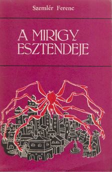 Szemlér Ferenc - A mirigy esztendeje [antikvár]
