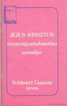 Schimert Gusztáv - Jézus Krisztus megmagyarázhatatlan személye [antikvár]