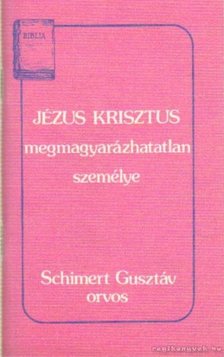 Schimert Gusztáv - Jézus Krisztus megmagyarázhatatlan személye [antikvár]