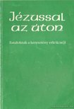 Dr. Bognár Lajos, Dr. Király Ernő - Jézussal az úton [antikvár]