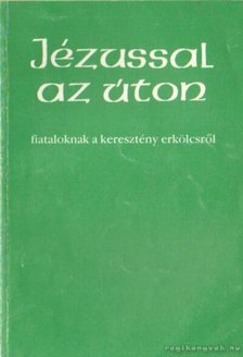 Dr. Bognár Lajos, Dr. Király Ernő - Jézussal az úton [antikvár]